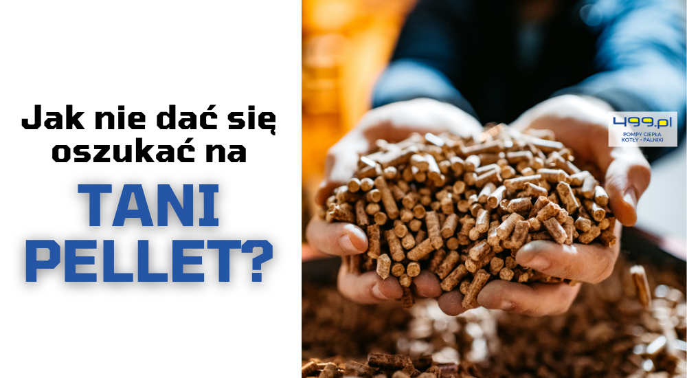 Jak nie dać się oszukać na „tani pellet”? 12 praktycznych wskazówek!